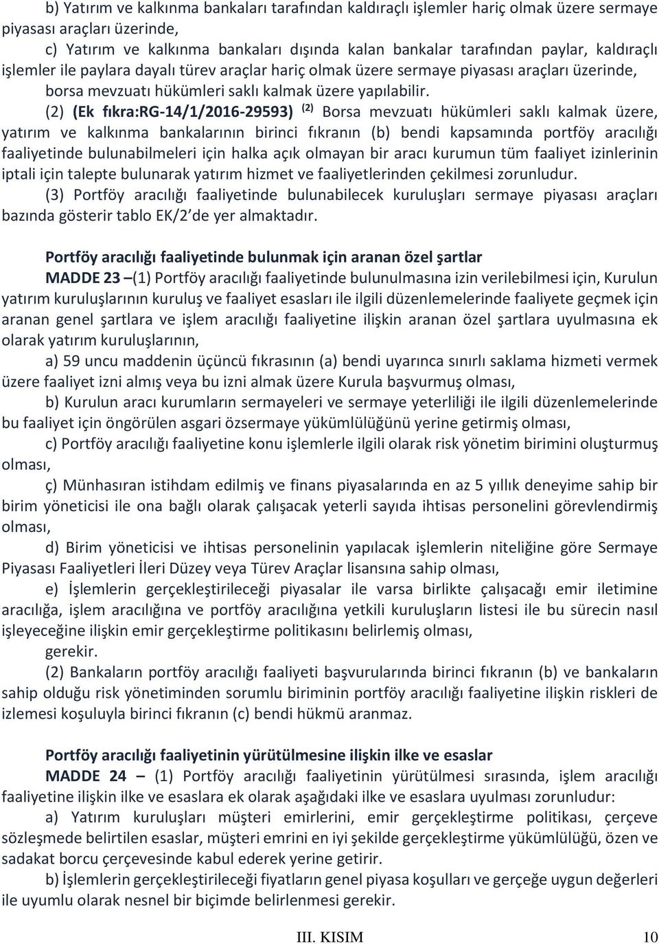 (2) (Ek fıkra:rg-14/1/2016-29593) (2) Borsa mevzuatı hükümleri saklı kalmak üzere, yatırım ve kalkınma bankalarının birinci fıkranın (b) bendi kapsamında portföy aracılığı faaliyetinde