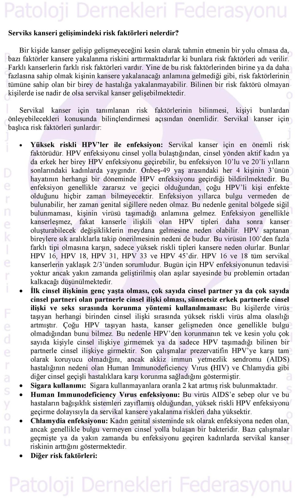 Farklı kanserlerin farklı risk faktörleri vardır.