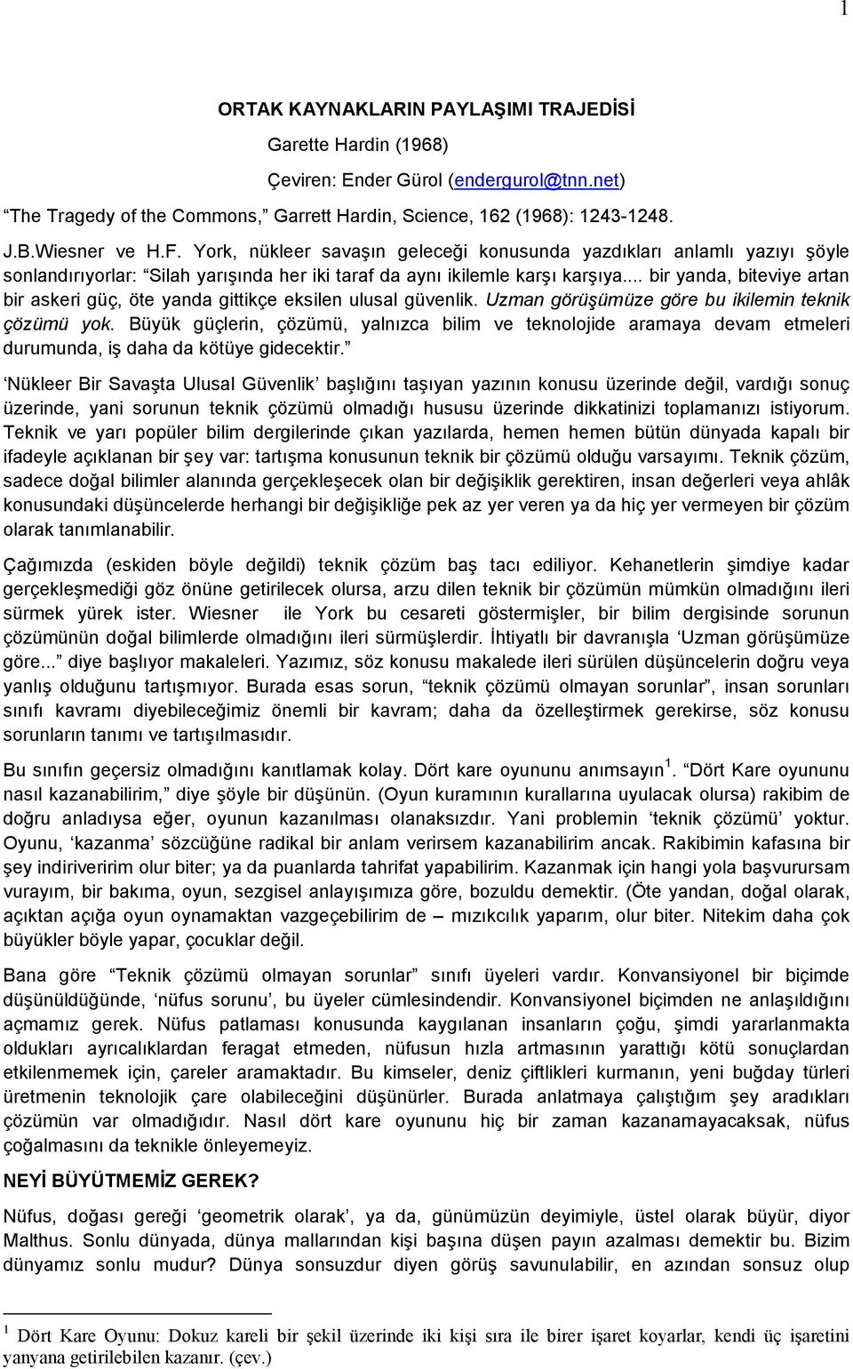 .. bir yanda, biteviye artan bir askeri güç, öte yanda gittikçe eksilen ulusal güvenlik. Uzman görüşümüze göre bu ikilemin teknik çözümü yok.