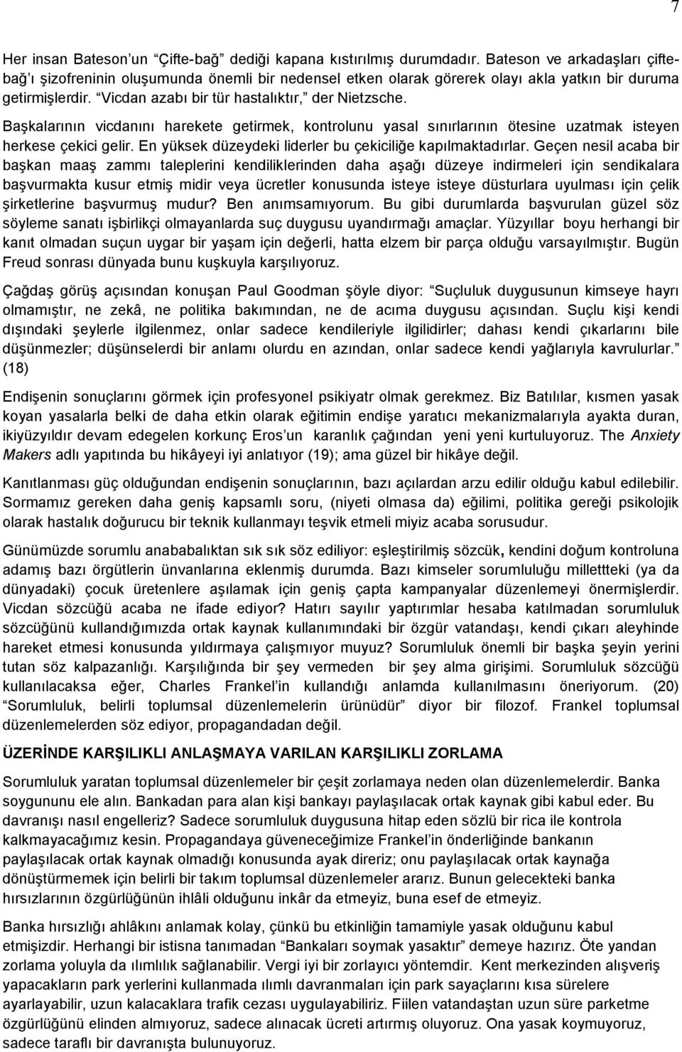 Başkalarının vicdanını harekete getirmek, kontrolunu yasal sınırlarının ötesine uzatmak isteyen herkese çekici gelir. En yüksek düzeydeki liderler bu çekiciliğe kapılmaktadırlar.