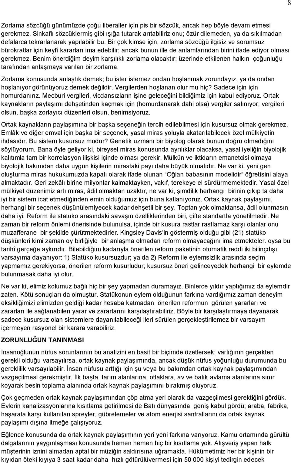 Bir çok kimse için, zorlama sözcüğü ilgisiz ve sorumsuz bürokratlar için keyfî kararları ima edebilir; ancak bunun ille de anlamlarından birini ifade ediyor olması gerekmez.