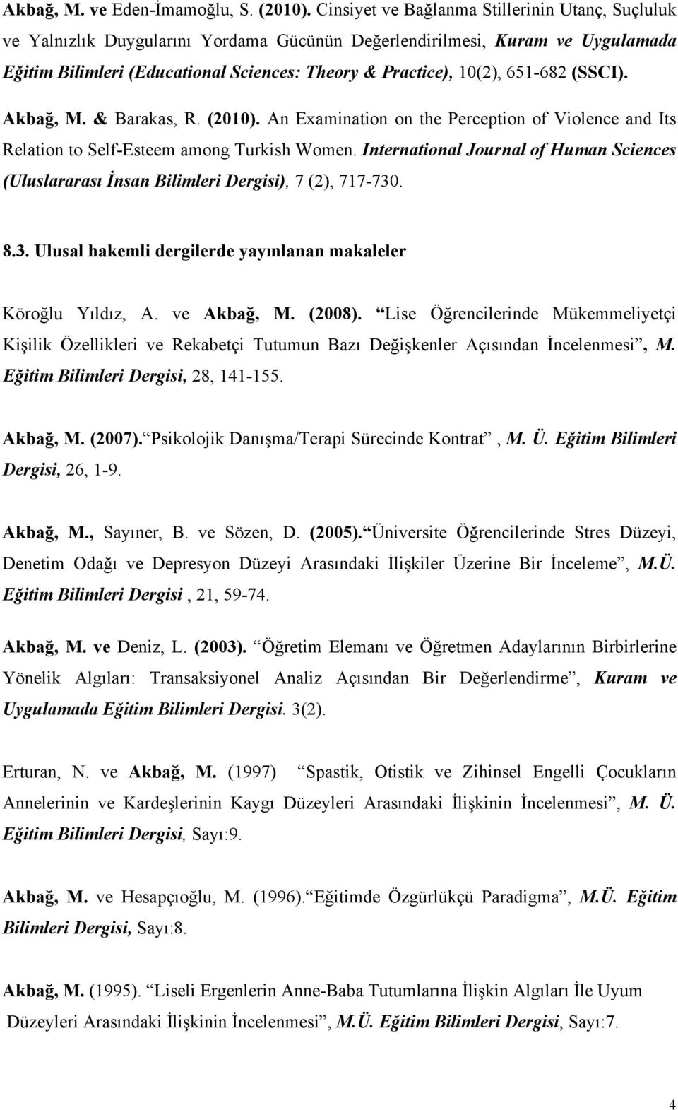 651-682 (SSCI). Akbağ, M. & Barakas, R. (2010). An Examination on the Perception of Violence and Its Relation to Self-Esteem among Turkish Women.