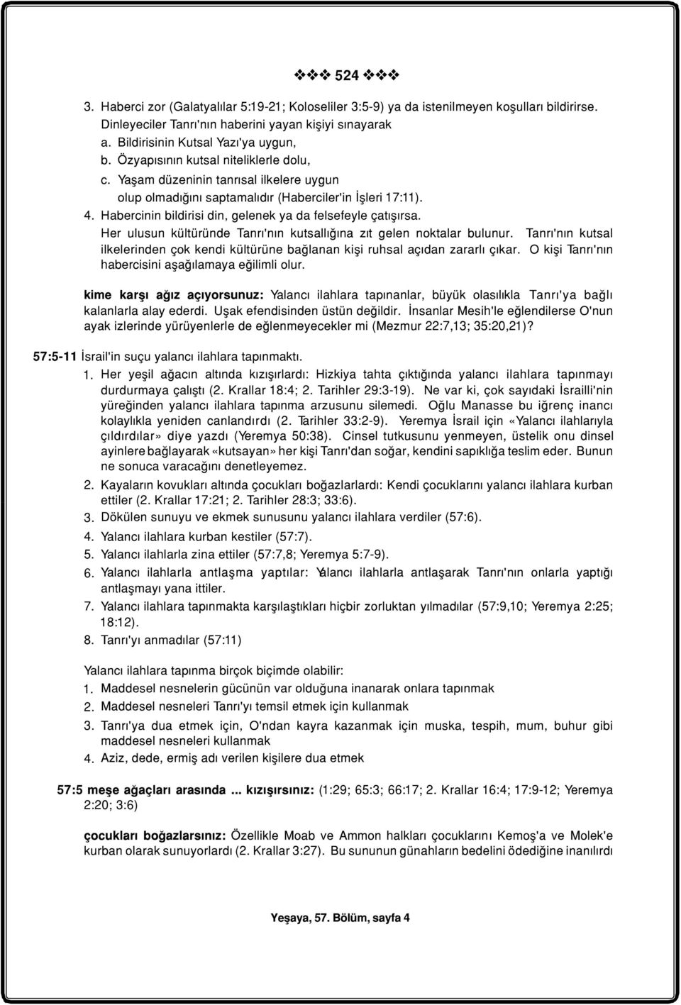 Habercinin bildirisi din, gelenek ya da felsefeyle çatýþýrsa. Her ulusun kültüründe Tanrý'nýn kutsallýðýna zýt gelen noktalar bulunur.