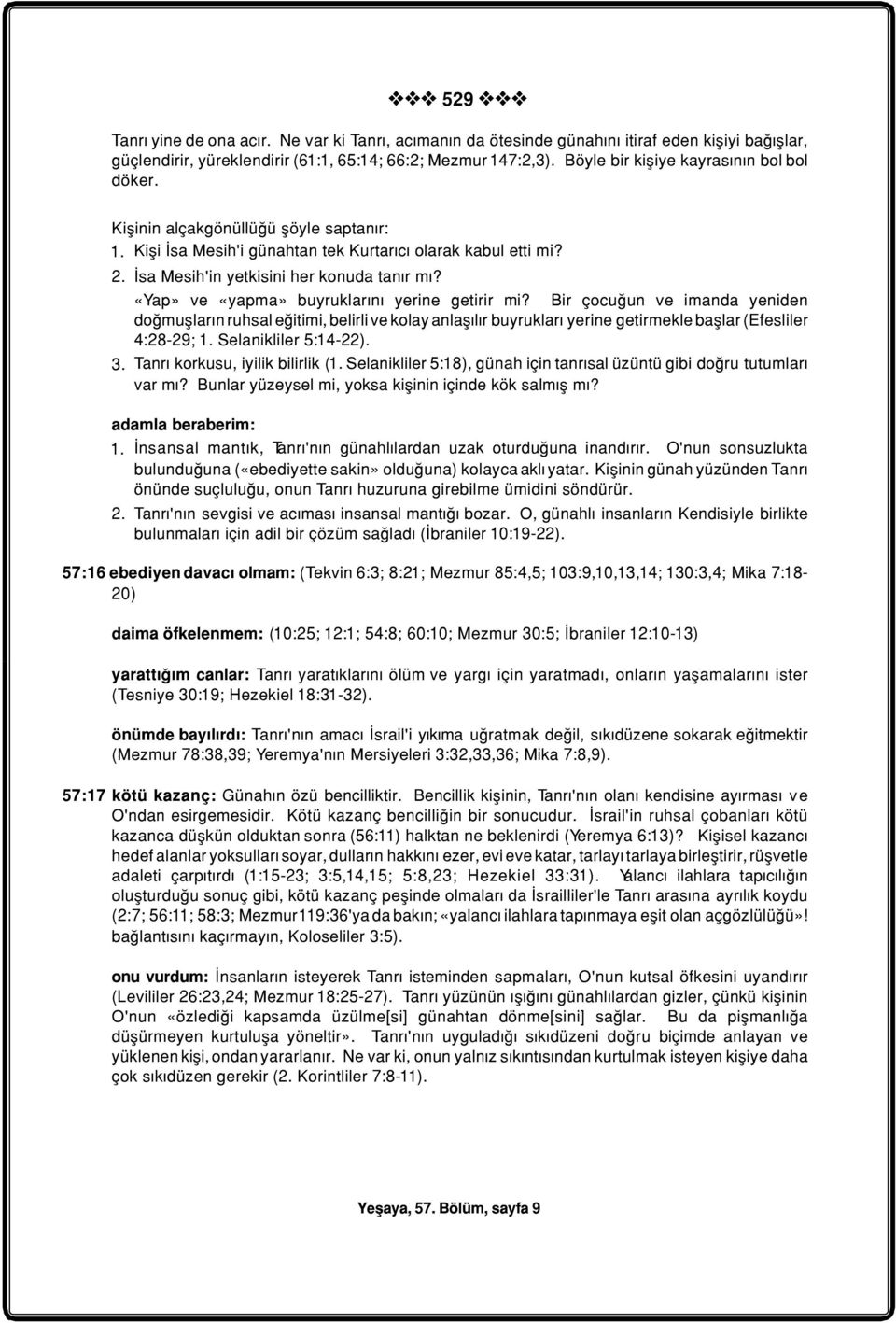 «Yap» ve «yapma» buyruklarýný yerine getirir mi? Bir çocuðun ve imanda yeniden doðmuþlarýn ruhsal eðitimi, belirli ve kolay anlaþýlýr buyruklarý yerine getirmekle baþlar (Efesliler 4:28-29; 1.