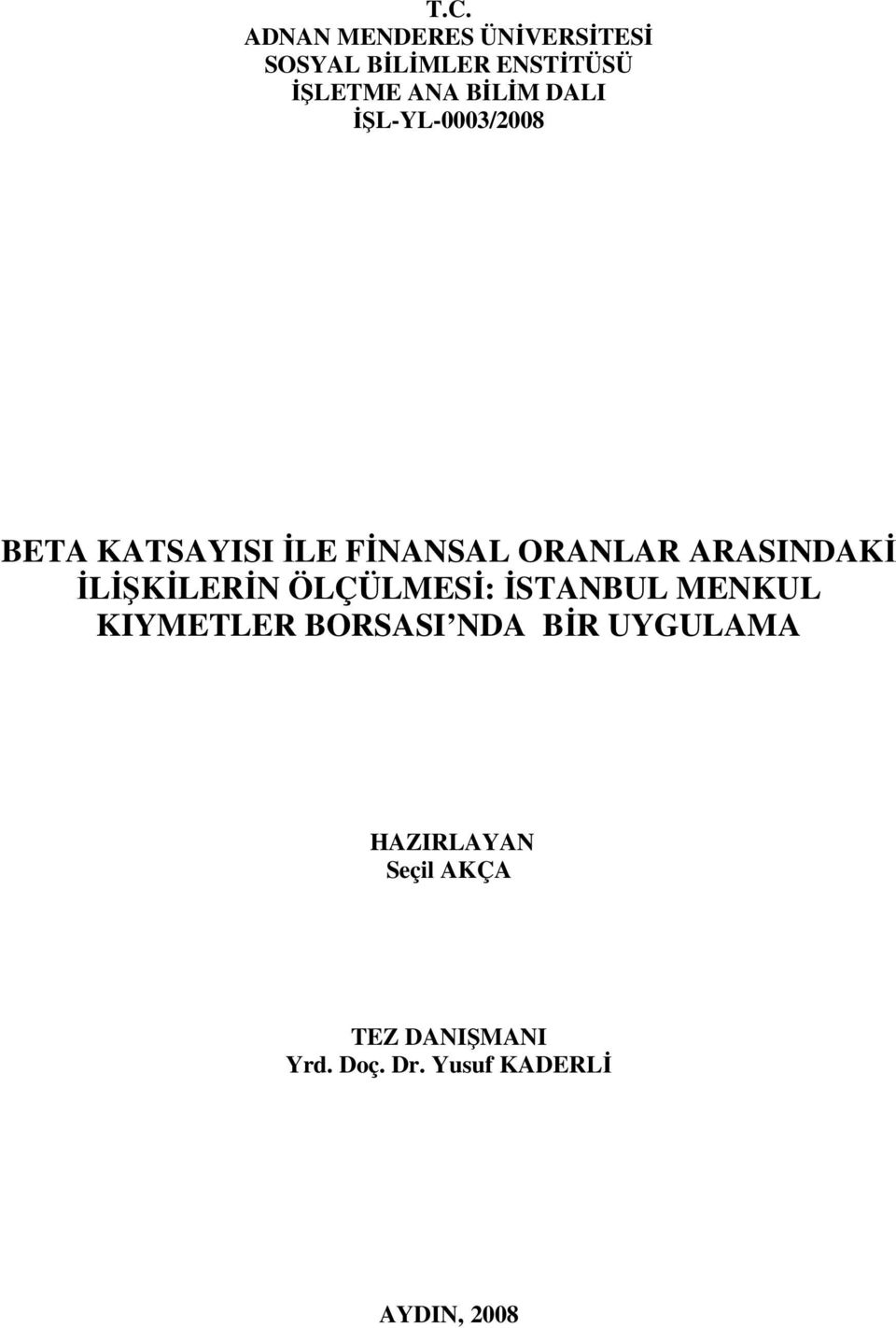 ARASINDAKİ İLİŞKİLERİN ÖLÇÜLMESİ: İSTANBUL MENKUL KIYMETLER BORSASI NDA