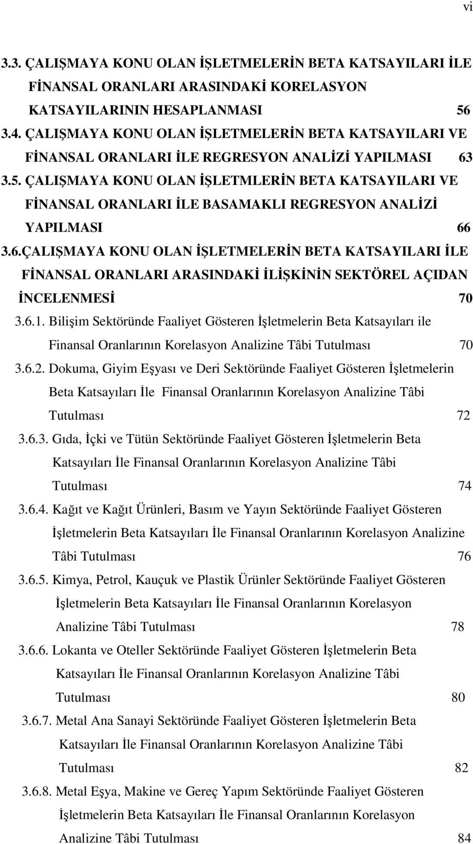 ÇALIŞMAYA KONU OLAN İŞLETMLERİN BETA KATSAYILARI VE FİNANSAL ORANLARI İLE BASAMAKLI REGRESYON ANALİZİ YAPILMASI 66