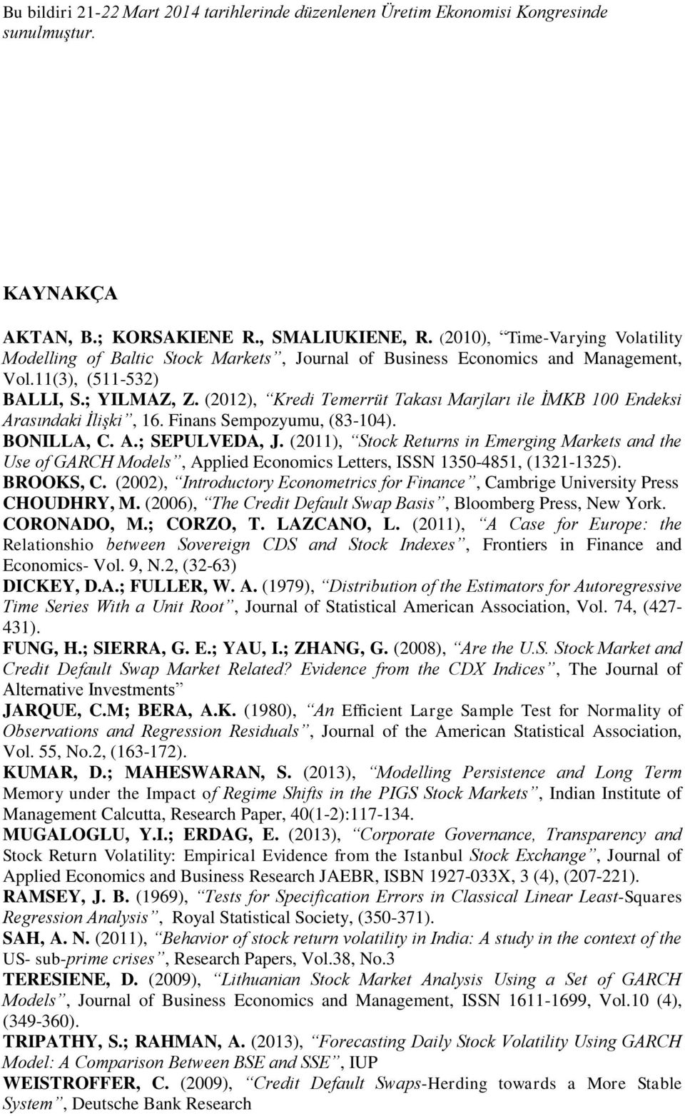 (2011), Stock Returns in Emerging Markets and the Use of GARCH Models, Applied Economics Letters, ISSN 1350-4851, (1321-1325). BROOKS, C.