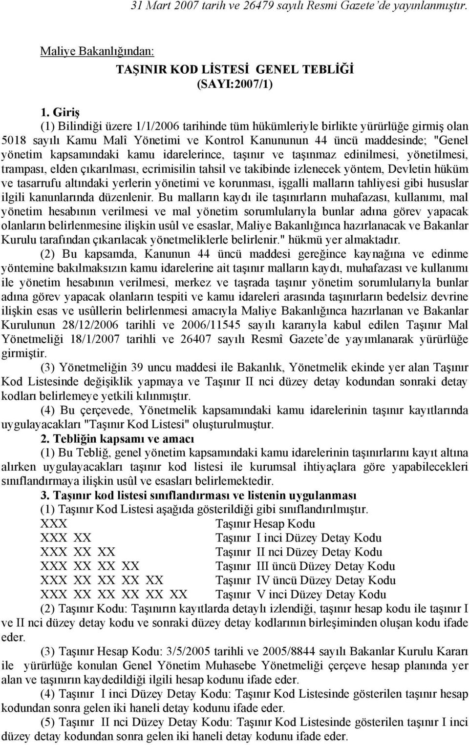 idarelerince, taşınır ve taşınmaz edinilmesi, yönetilmesi, trampası, elden çıkarılması, ecrimisilin tahsil ve takibinde izlenecek yöntem, Devletin hüküm ve tasarrufu altındaki yerlerin yönetimi ve