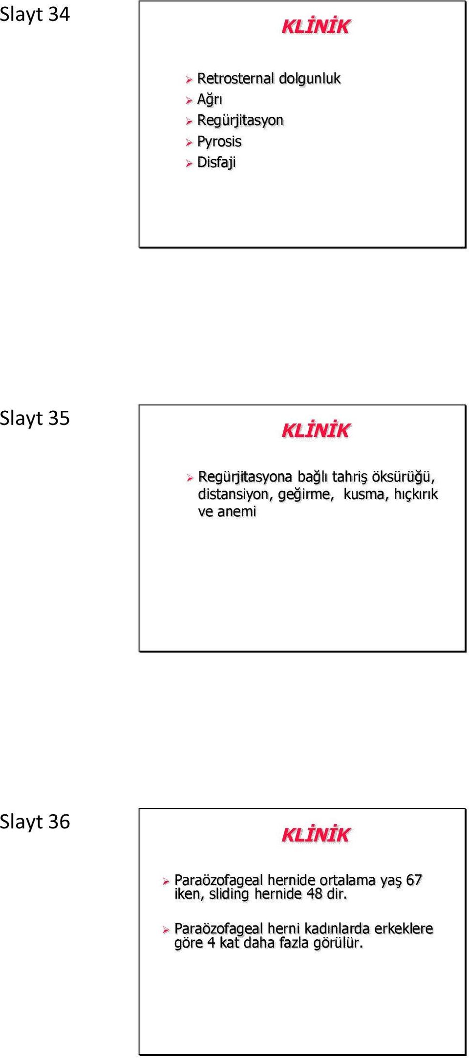 ve anemi Slayt 36 KLİNİK Paraözofageal hernide ortalama yaş 67 iken, sliding