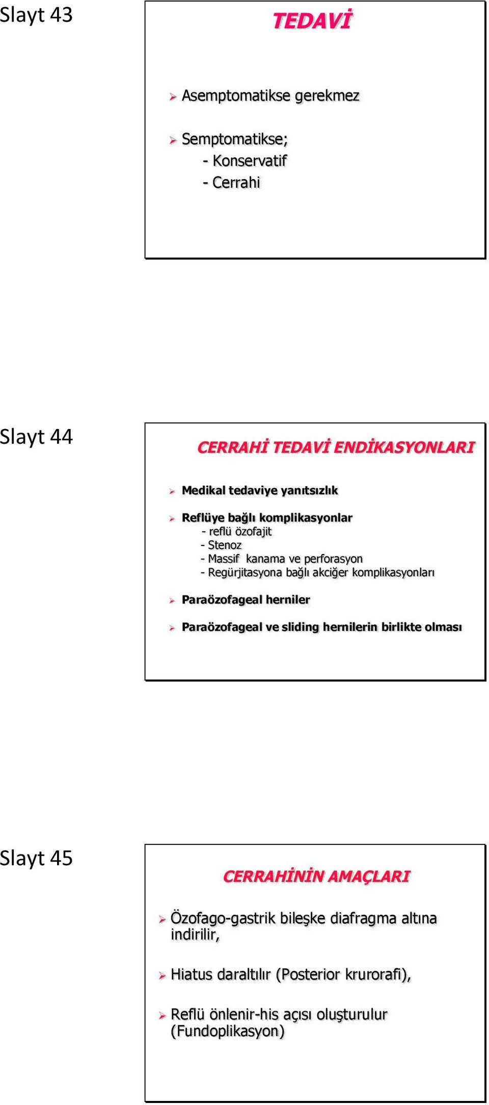 akciğer komplikasyonları Paraözofageal herniler Paraözofageal ve sliding hernilerin birlikte olması Slayt 45 CERRAHİNİN AMAÇLARI