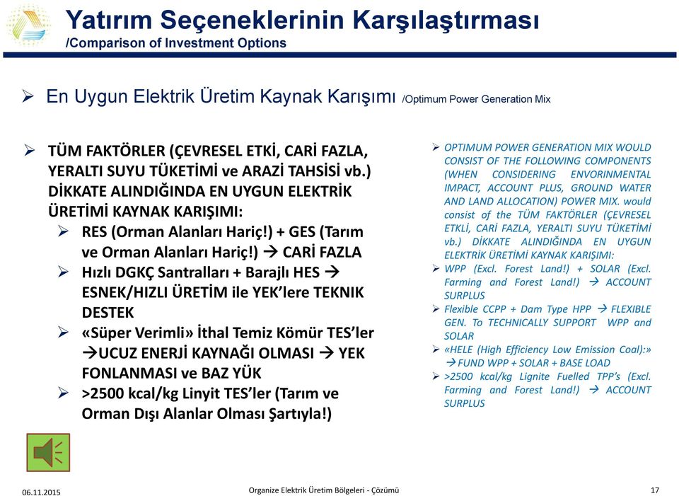 ) CARİ FAZLA Hızlı DGKÇ Santralları + Barajlı HES ESNEK/HIZLI ÜRETİM ile YEK lere TEKNIK DESTEK «Süper Verimli» İthal Temiz Kömür TES ler UCUZ ENERJİ KAYNAĞI OLMASI YEK FONLANMASI ve BAZ YÜK >2500