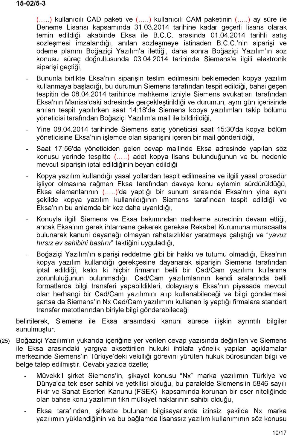 C. nin siparişi ve ödeme planını Boğaziçi Yazılım a ilettiği, daha sonra Boğaziçi Yazılım ın söz konusu süreç doğrultusunda 03.04.