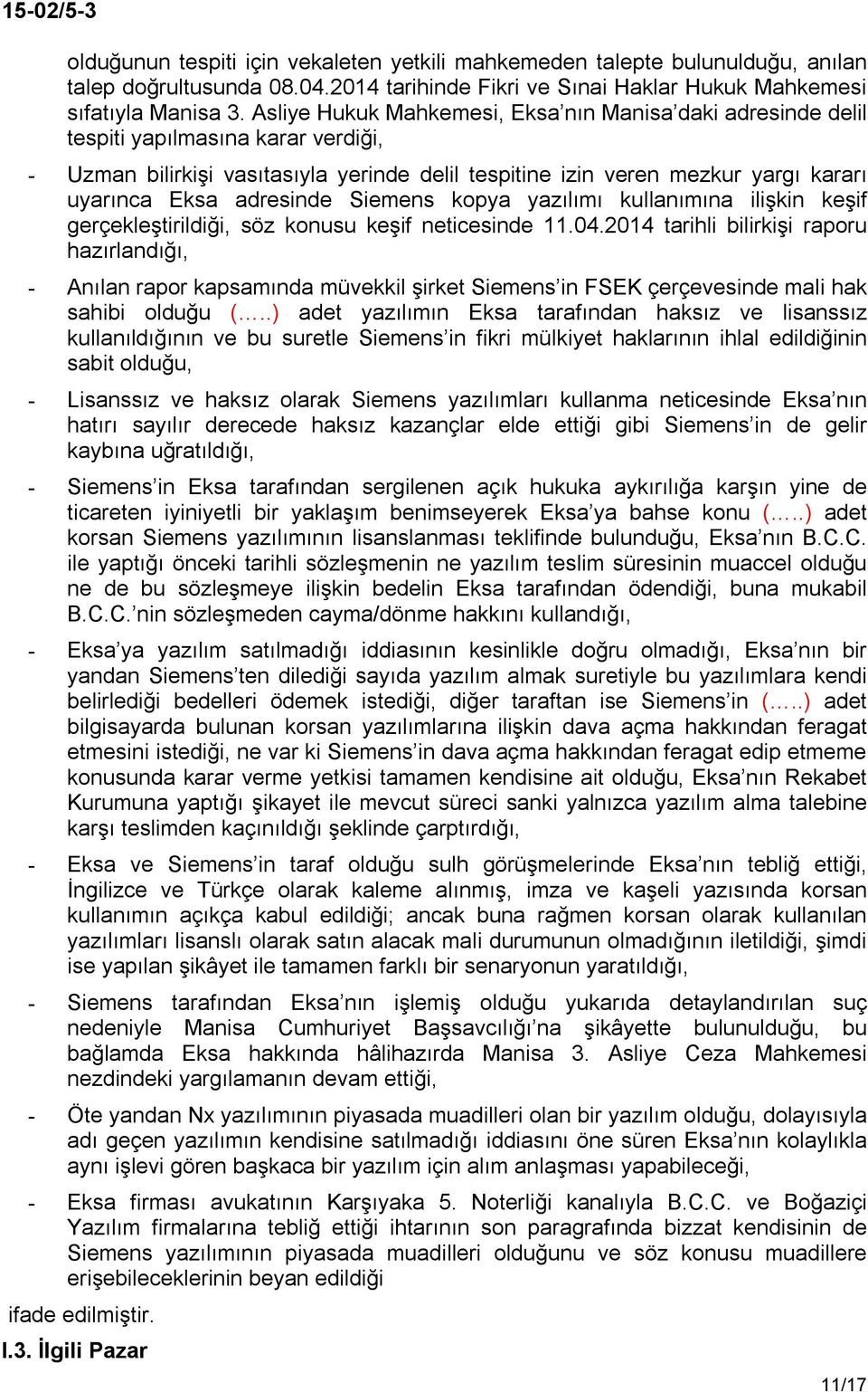 adresinde Siemens kopya yazılımı kullanımına ilişkin keşif gerçekleştirildiği, söz konusu keşif neticesinde 11.04.