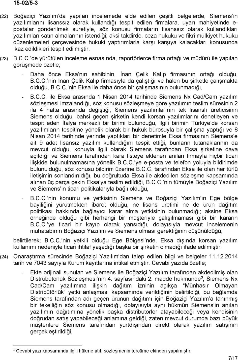 yaptırımlarla karşı karşıya kalacakları konusunda ikaz edildikleri tespit edilmiştir. (23) B.C.