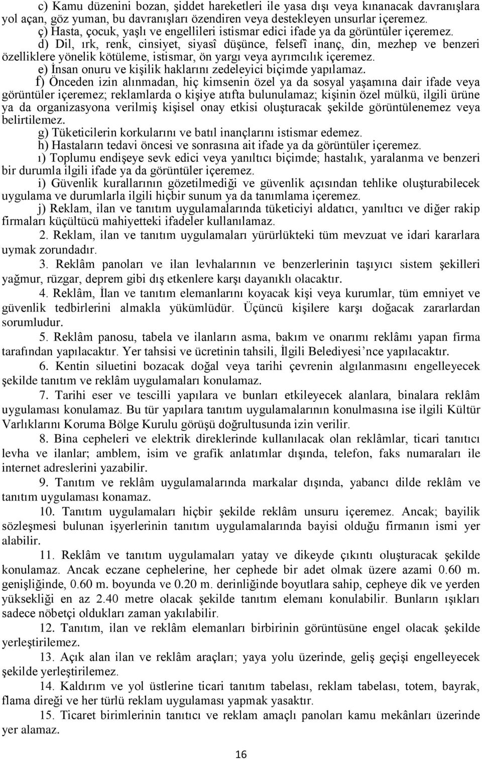 d) Dil, ırk, renk, cinsiyet, siyasî düşünce, felsefî inanç, din, mezhep ve benzeri özelliklere yönelik kötüleme, istismar, ön yargı veya ayrımcılık içeremez.