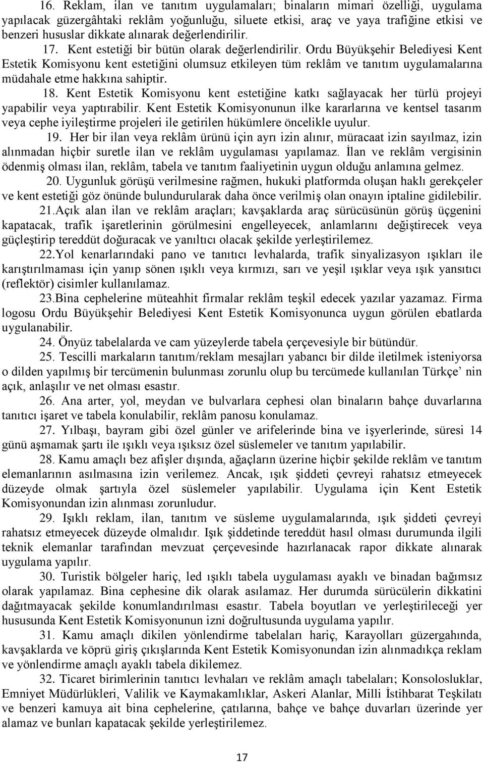 Ordu Büyükşehir Belediyesi Kent Estetik Komisyonu kent estetiğini olumsuz etkileyen tüm reklâm ve tanıtım uygulamalarına müdahale etme hakkına sahiptir. 18.