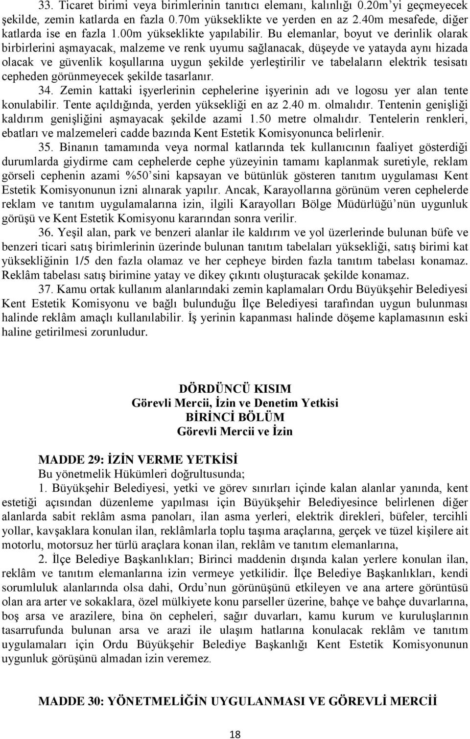 Bu elemanlar, boyut ve derinlik olarak birbirlerini aşmayacak, malzeme ve renk uyumu sağlanacak, düşeyde ve yatayda aynı hizada olacak ve güvenlik koşullarına uygun şekilde yerleştirilir ve