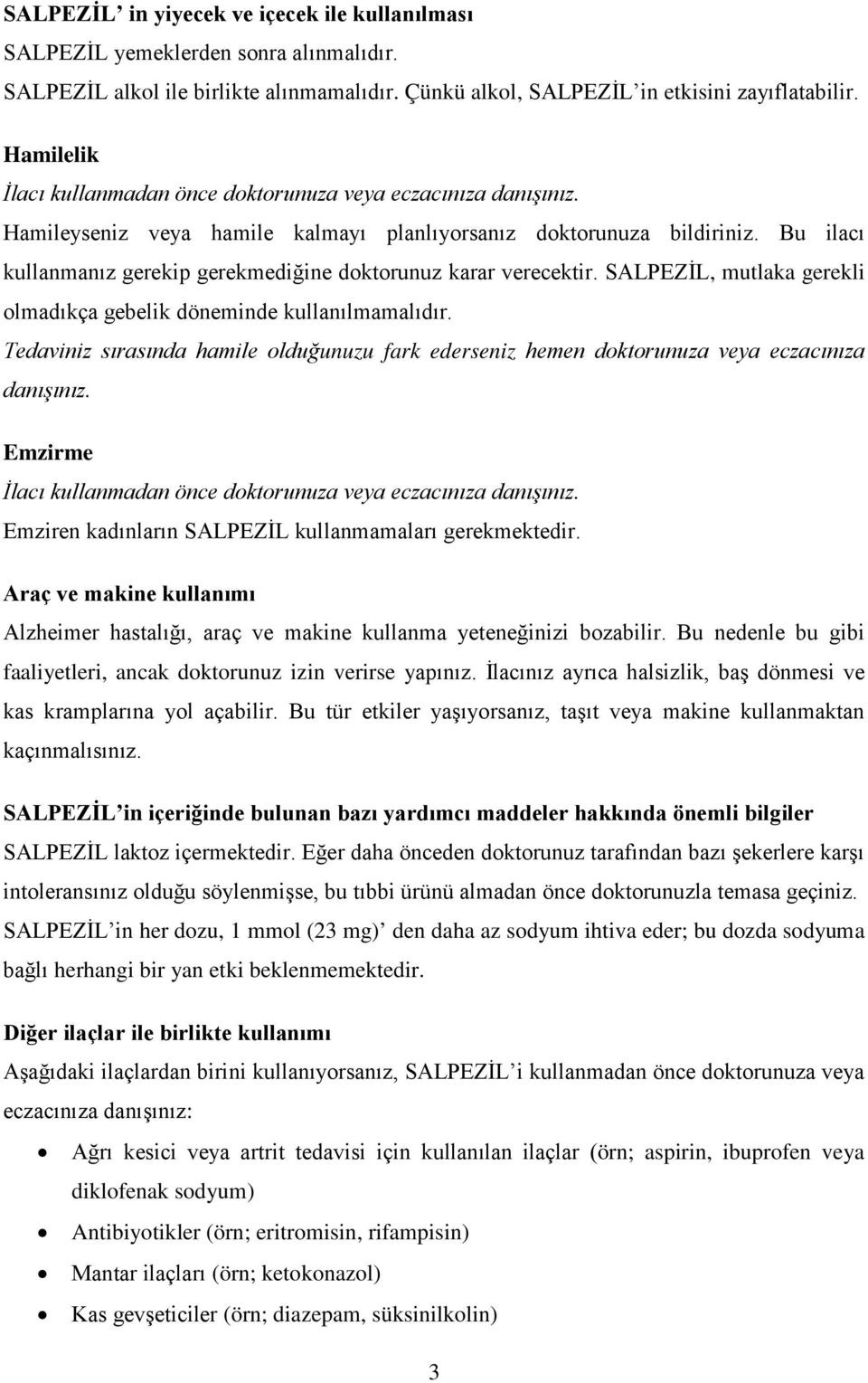 Bu ilacı kullanmanız gerekip gerekmediğine doktorunuz karar verecektir. SALPEZİL, mutlaka gerekli olmadıkça gebelik döneminde kullanılmamalıdır.