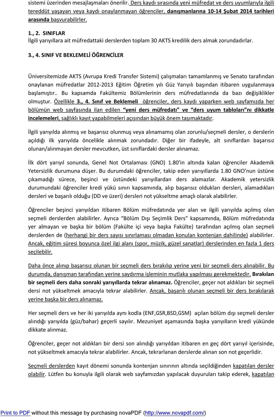 SINIFLAR İlgili yarıyıllara ait müfredattaki derslerden toplam 30 AKTS kredilik ders almak zorundadırlar. 3., 4.