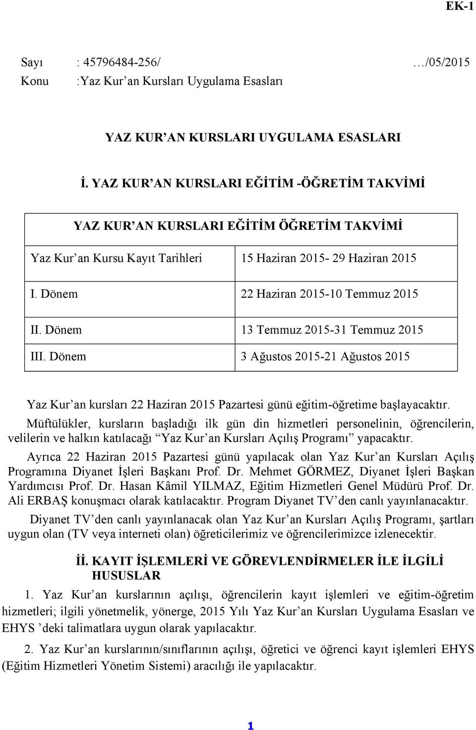 Dönem 13 Temmuz 2015-31 Temmuz 2015 İİ. III. Dönem 3 Ağustos 2015-21 Ağustos 2015 Yaz Kur an kursları 22 Haziran 2015 Pazartesi günü eğitim-öğretime başlayacaktır.