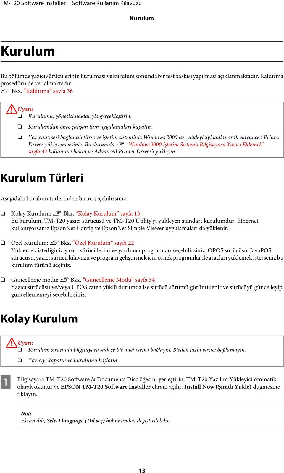 Yazıcınız seri bağlantılı türse ve işletim sisteminiz Windows 2000 ise, yükleyiciyi kullanarak Advanced Printer Driver yükleyemezsiniz.