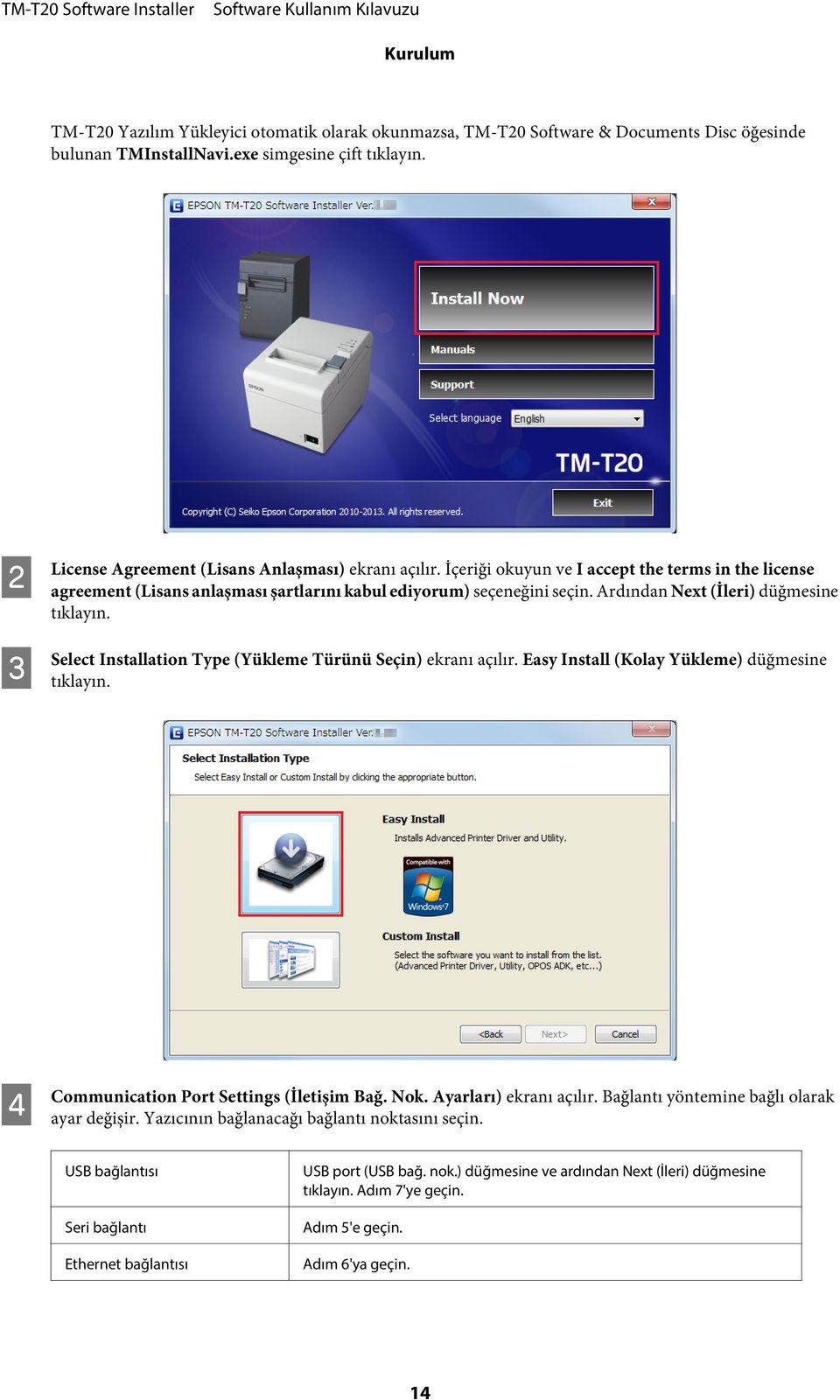 Ardından Next (İleri) düğmesine tıklayın. Select Installation Type (Yükleme Türünü Seçin) ekranı açılır. Easy Install (Kolay Yükleme) düğmesine tıklayın. D Communication Port Settings (İletişim Bağ.