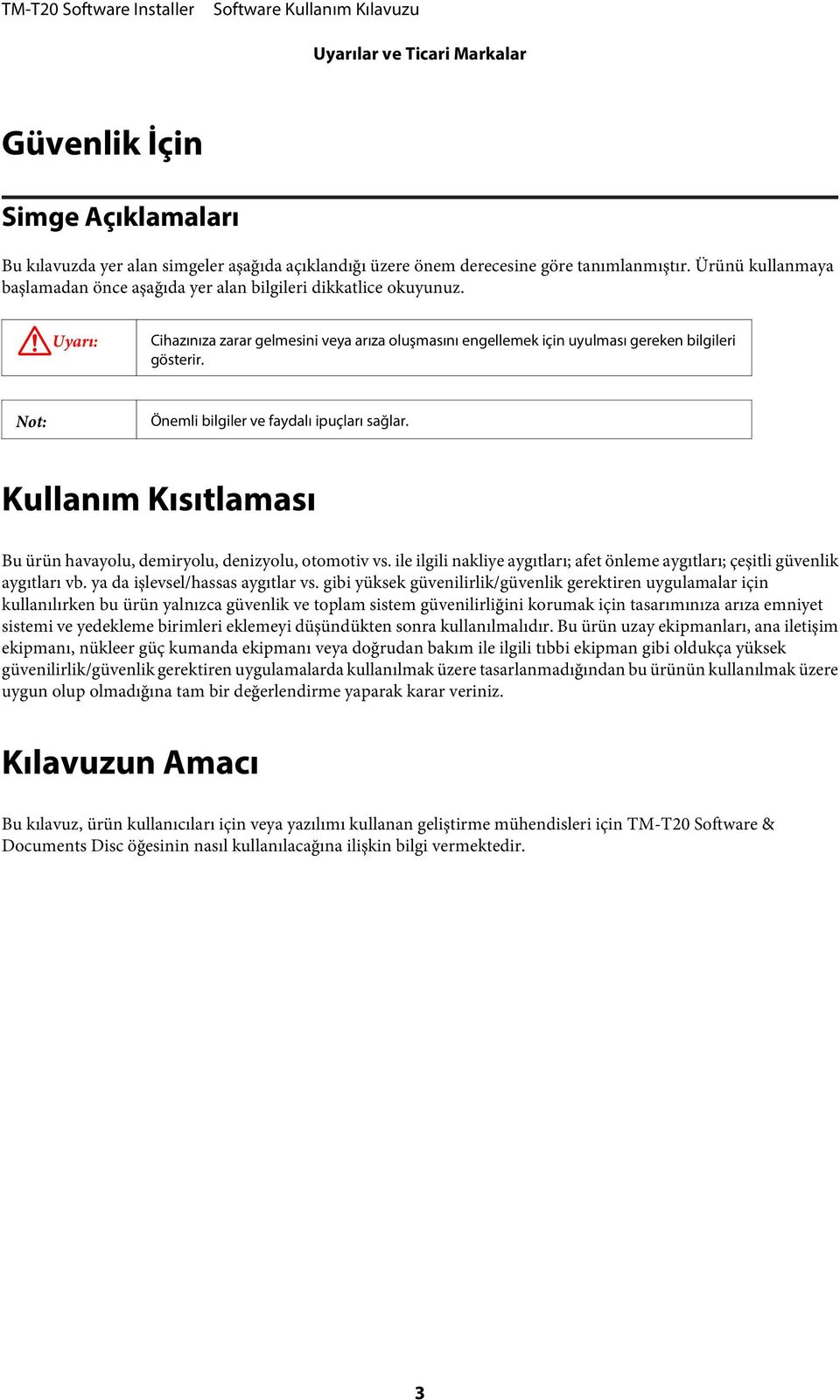 Not: Önemli bilgiler ve faydalı ipuçları sağlar. Kullanım Kısıtlaması Bu ürün havayolu, demiryolu, denizyolu, otomotiv vs.