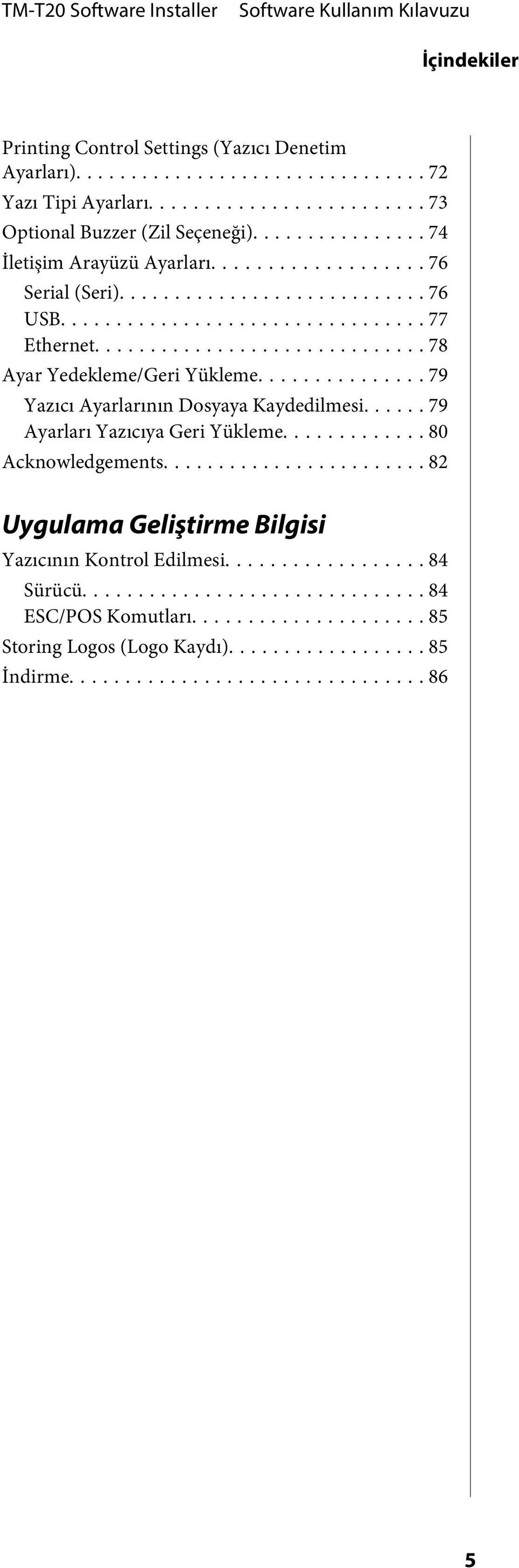 .. 79 Yazıcı Ayarlarının Dosyaya Kaydedilmesi...... 79 Ayarları Yazıcıya Geri Yükleme... 80 Acknowledgements.