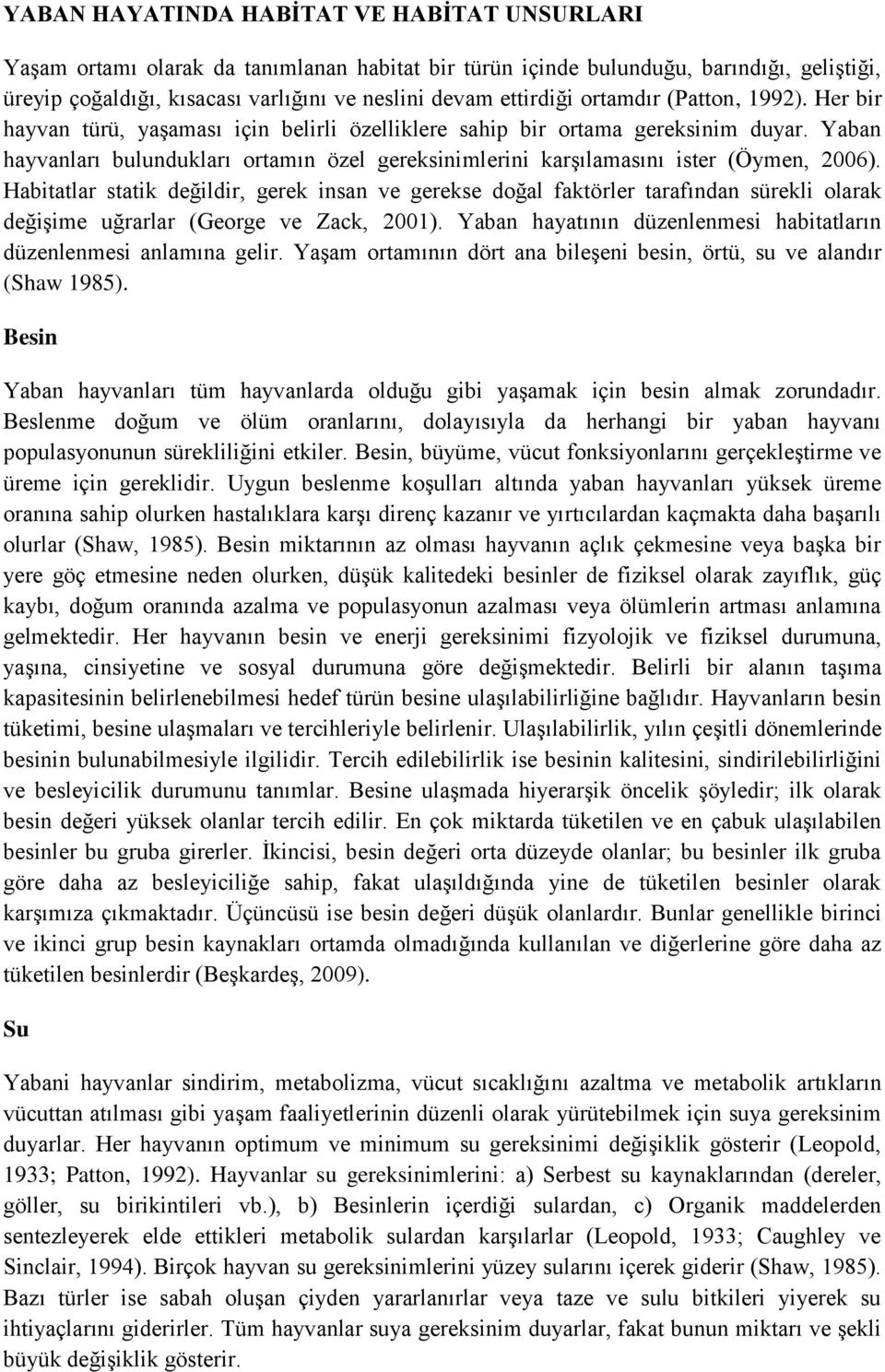 Yaban hayvanları bulundukları ortamın özel gereksinimlerini karşılamasını ister (Öymen, 2006).