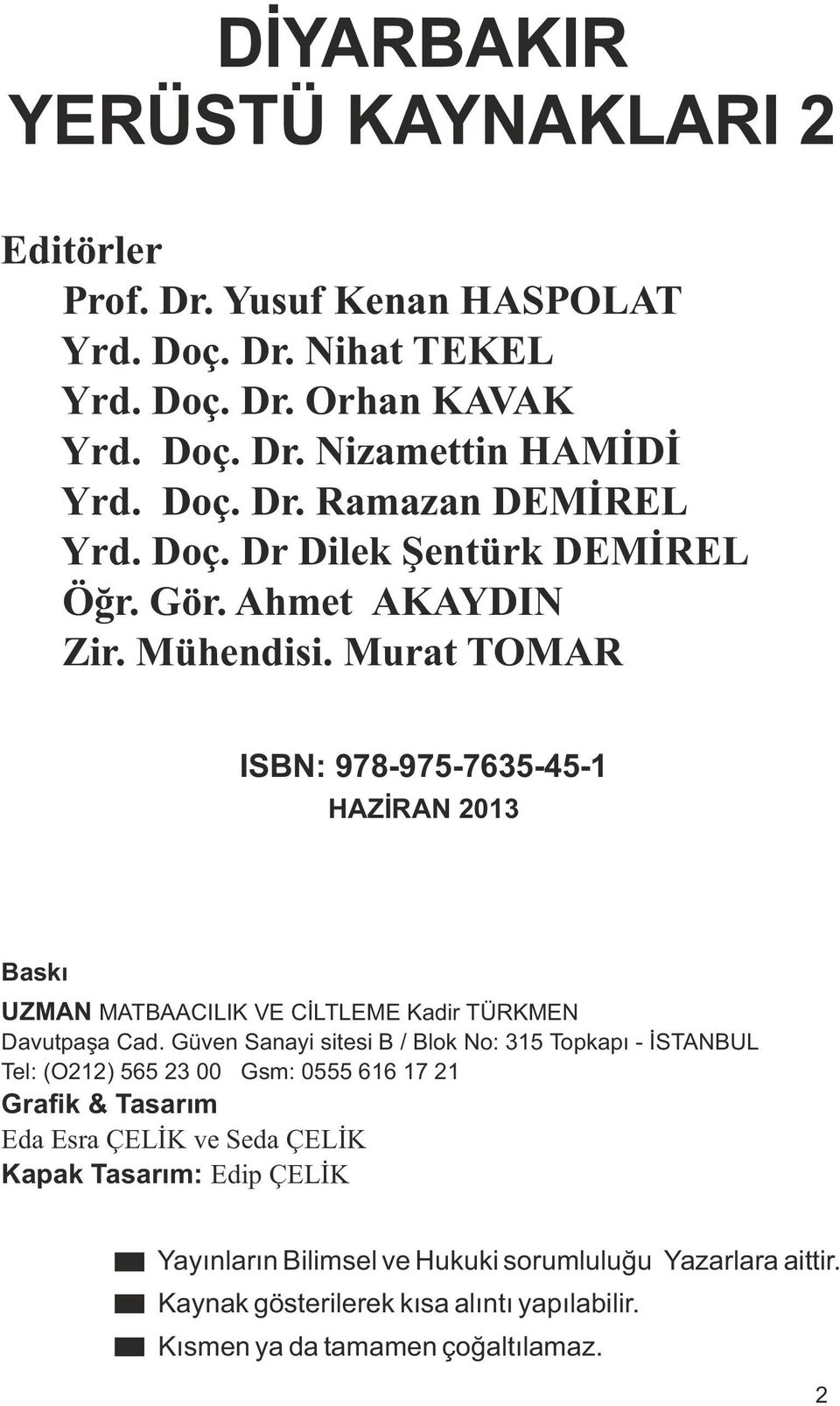 Murat TOMAR ISBN: 978-975-7635-45-1 HAZİRAN 2013 Baskı UZMAN MATBAACILIK VE CİLTLEME Kadir TÜRKMEN Davutpaşa Cad.