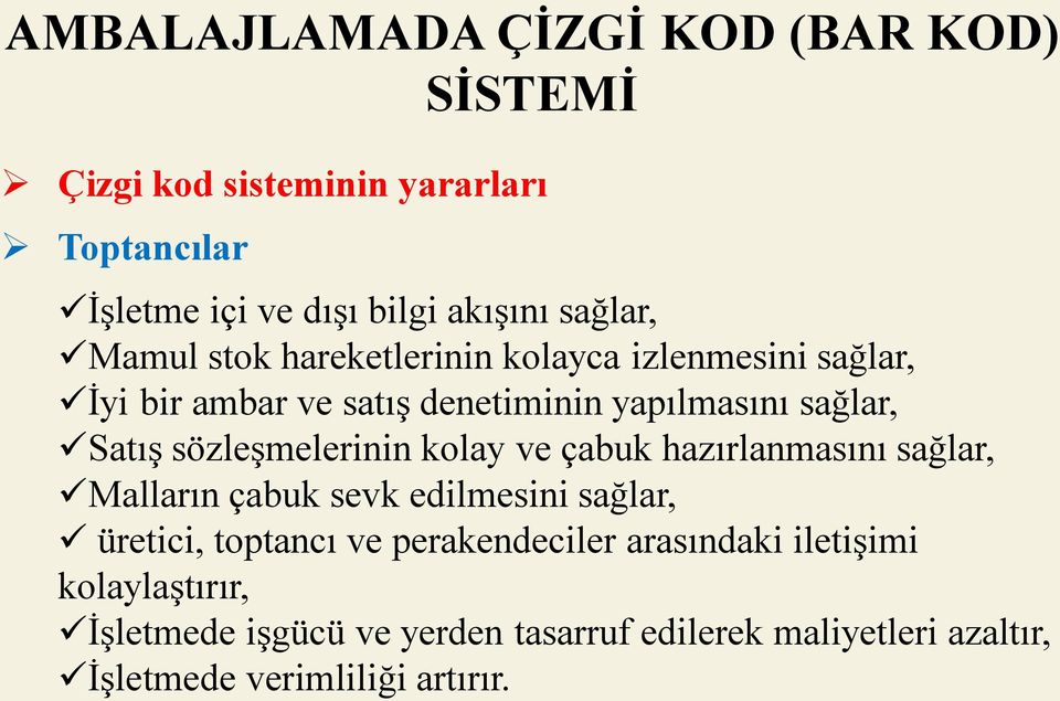 çabuk hazırlanmasını sağlar, Malların çabuk sevk edilmesini sağlar, üretici, toptancı ve perakendeciler arasındaki