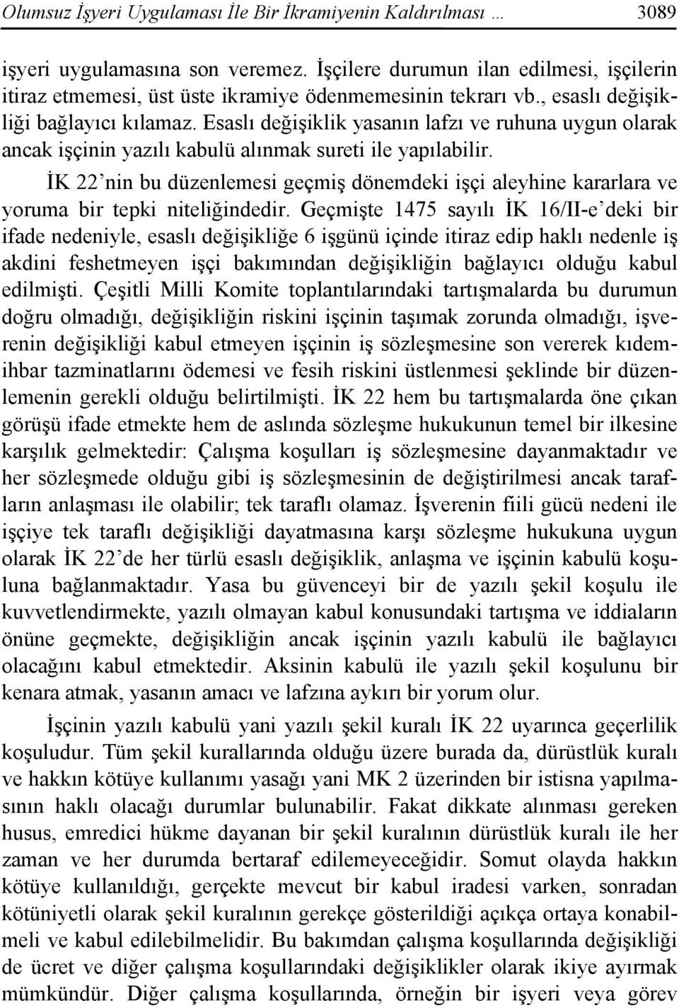 İK 22 nin bu düzenlemesi geçmiş dönemdeki işçi aleyhine kararlara ve yoruma bir tepki niteliğindedir.