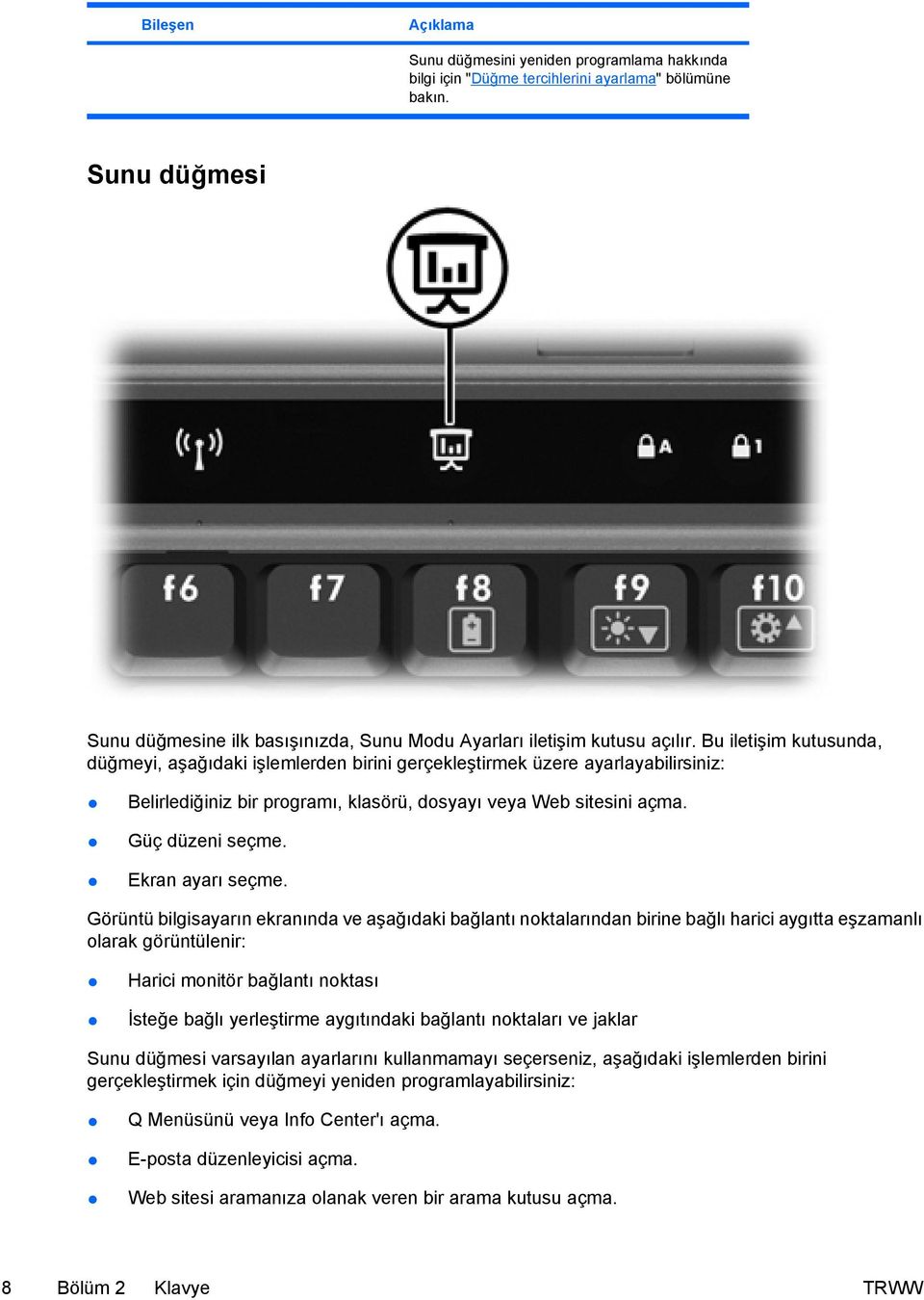 Bu iletişim kutusunda, düğmeyi, aşağıdaki işlemlerden birini gerçekleştirmek üzere ayarlayabilirsiniz: Belirlediğiniz bir programı, klasörü, dosyayı veya Web sitesini açma. Güç düzeni seçme.