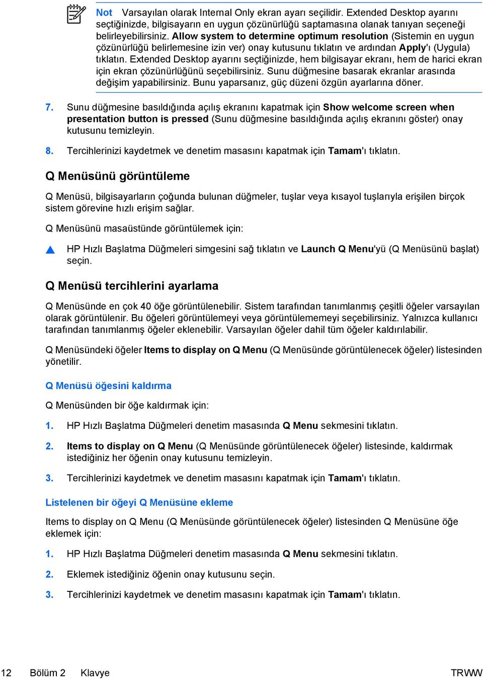 Extended Desktop ayarını seçtiğinizde, hem bilgisayar ekranı, hem de harici ekran için ekran çözünürlüğünü seçebilirsiniz. Sunu düğmesine basarak ekranlar arasında değişim yapabilirsiniz.