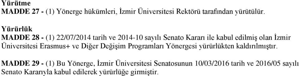 Üniversitesi Erasmus+ ve Diğer Değişim Programları Yönergesi yürürlükten kaldırılmıştır.