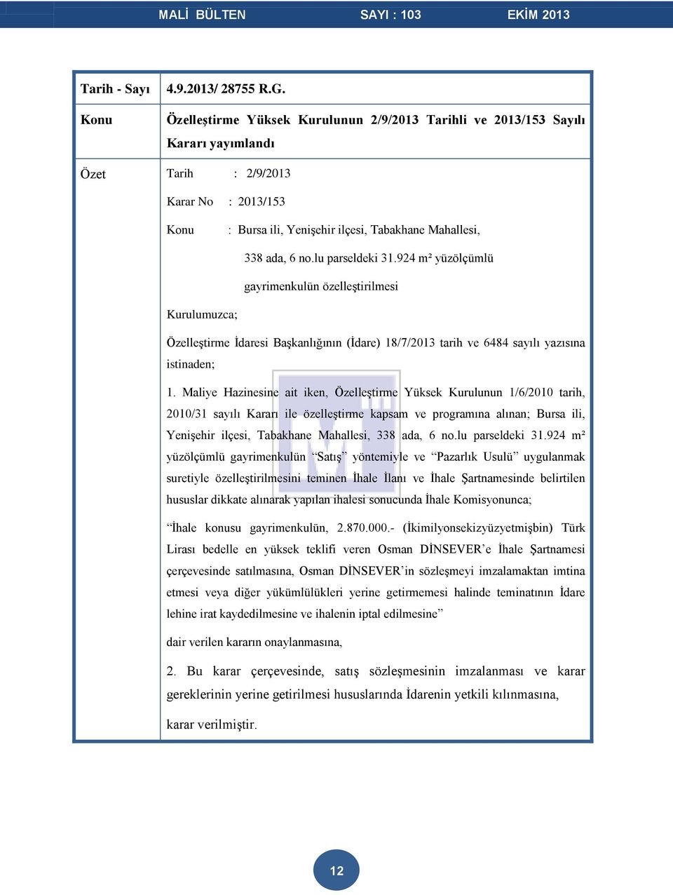 lu parseldeki 31.924 m² yüzölçümlü gayrimenkulün özelleştirilmesi Kurulumuzca; Özelleştirme İdaresi Başkanlığının (İdare) 18/7/2013 tarih ve 6484 sayılı yazısına istinaden; 1.