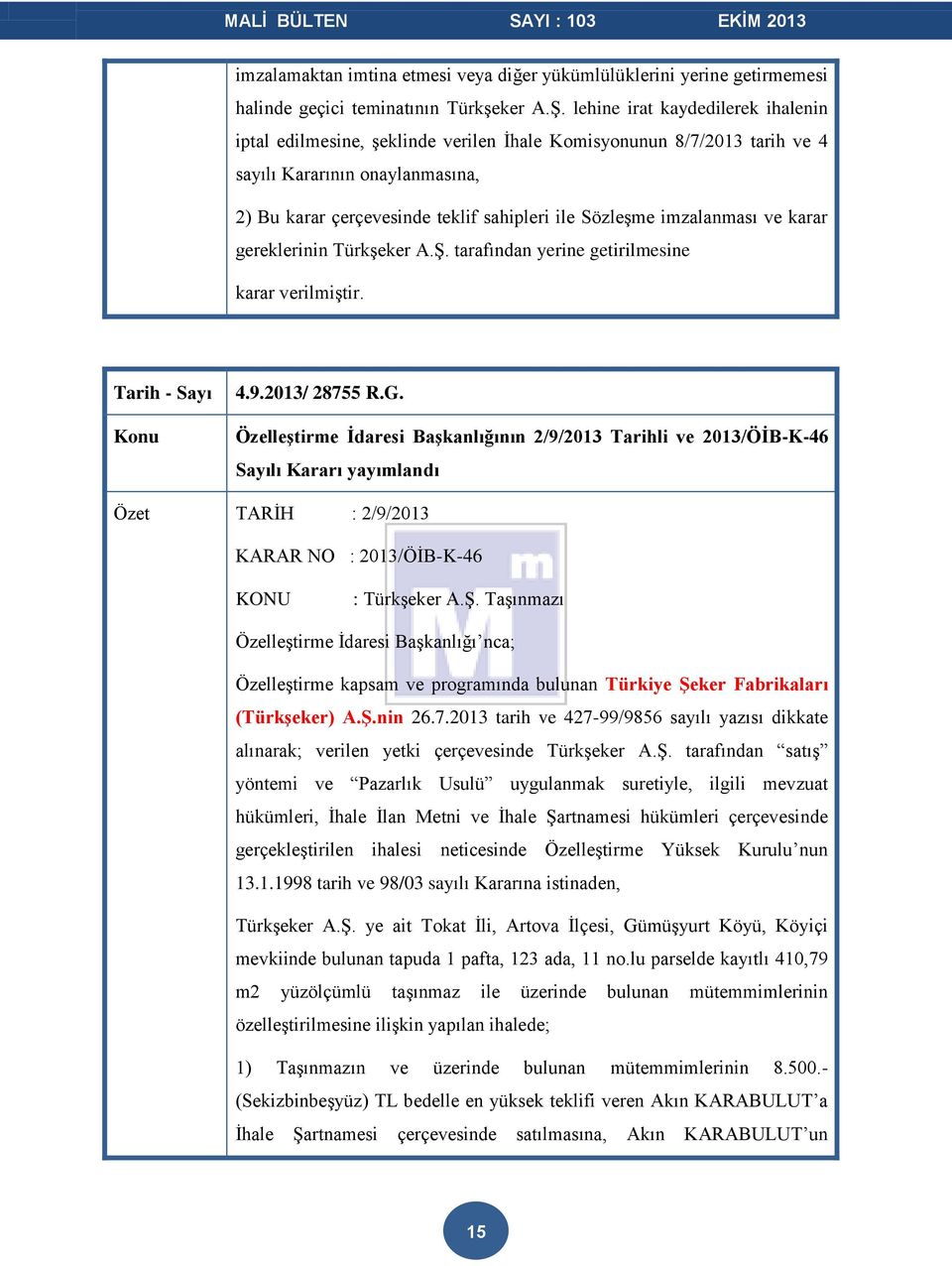 imzalanması ve karar gereklerinin Türkşeker A.Ş. tarafından yerine getirilmesine karar verilmiştir. 4.9.2013/ 28755 R.G.