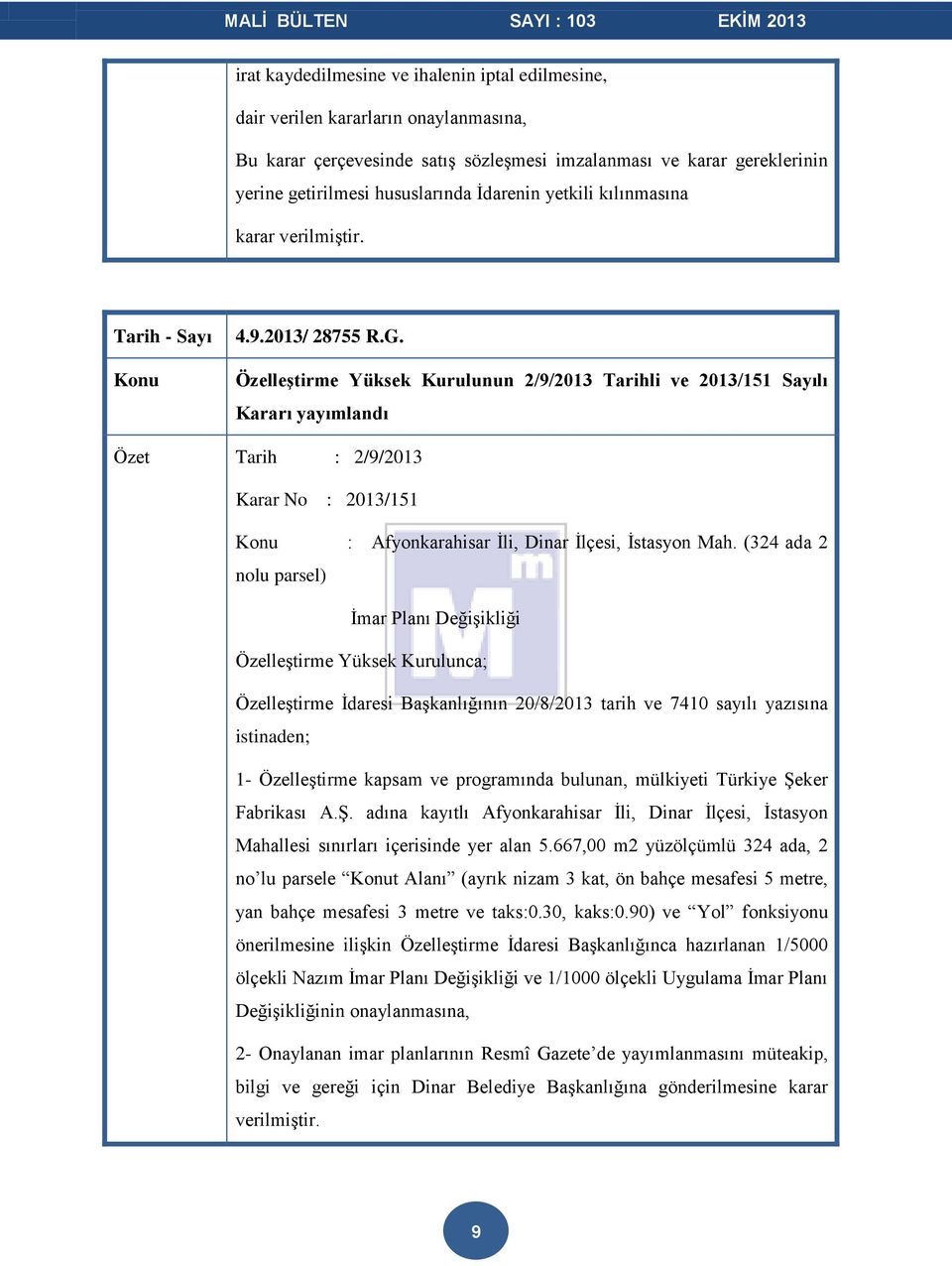 Özelleştirme Yüksek Kurulunun 2/9/2013 Tarihli ve 2013/151 Sayılı Kararı yayımlandı Tarih : 2/9/2013 Karar No : 2013/151 : Afyonkarahisar İli, Dinar İlçesi, İstasyon Mah.