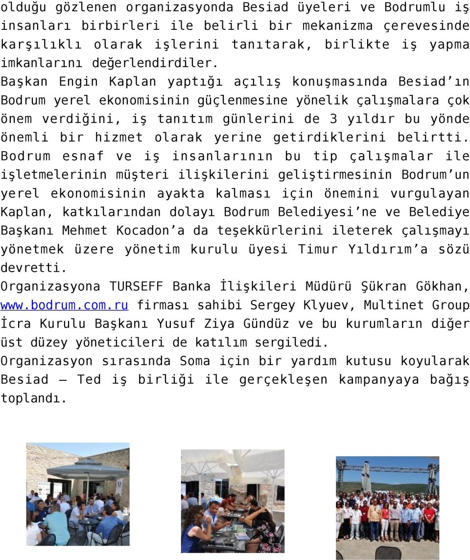 Başkan Engin Kaplan yaptığı açılış konuşmasında Besiad ın Bodrum yerel ekonomisinin güçlenmesine yönelik çalışmalara çok önem verdiğini, iş tanıtım günlerini de 3 yıldır bu yönde önemli bir hizmet