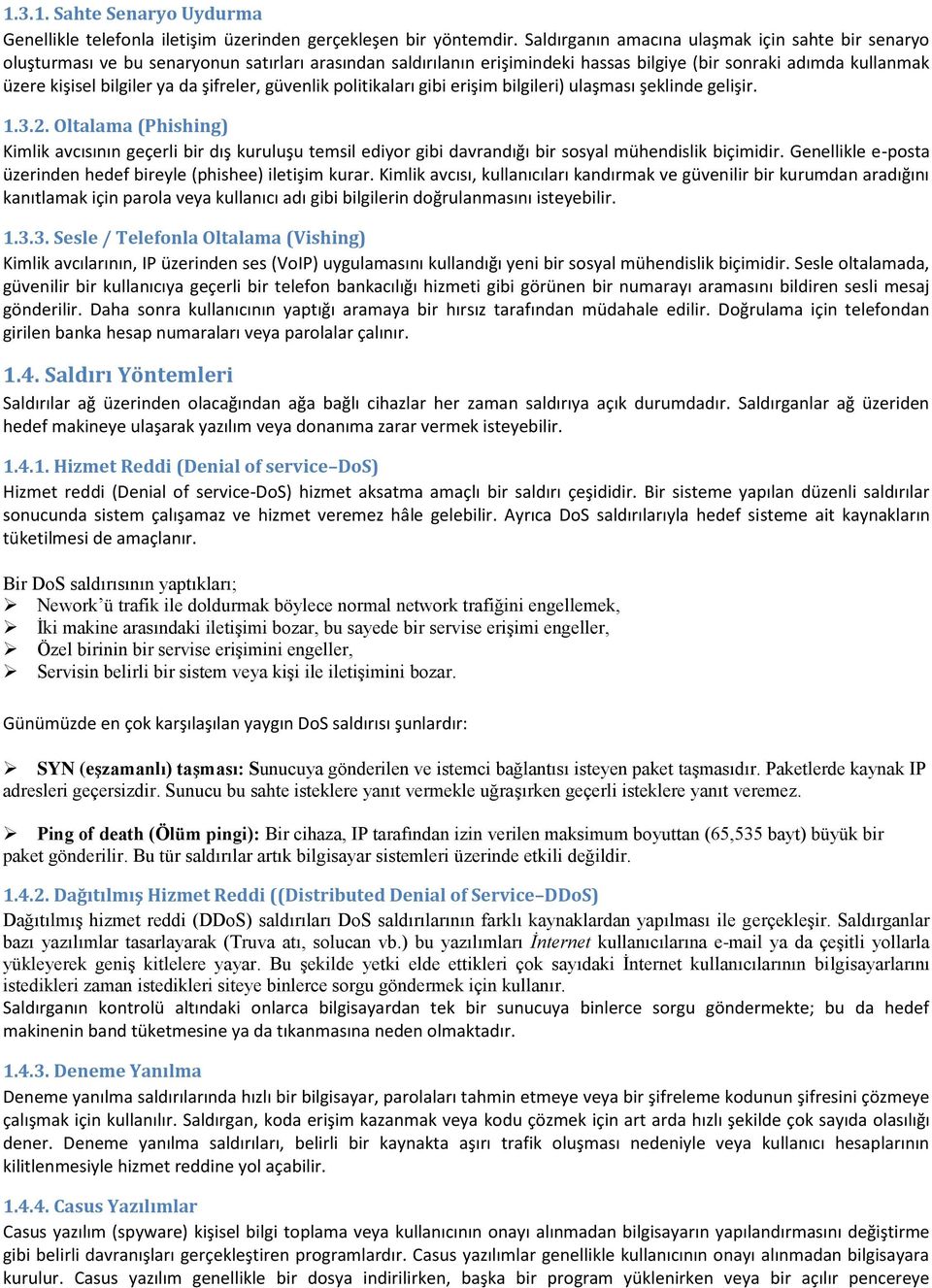 şifreler, güvenlik politikaları gibi erişim bilgileri) ulaşması şeklinde gelişir. 1.3.2.