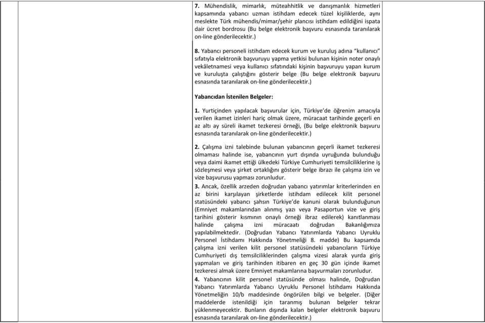 Yabancı personeli istihdam edecek kurum ve kuruluş adına kullanıcı sıfatıyla elektronik başvuruyu yapma yetkisi bulunan kişinin noter onaylı vekâletnamesi veya kullanıcı sıfatındaki kişinin başvuruyu