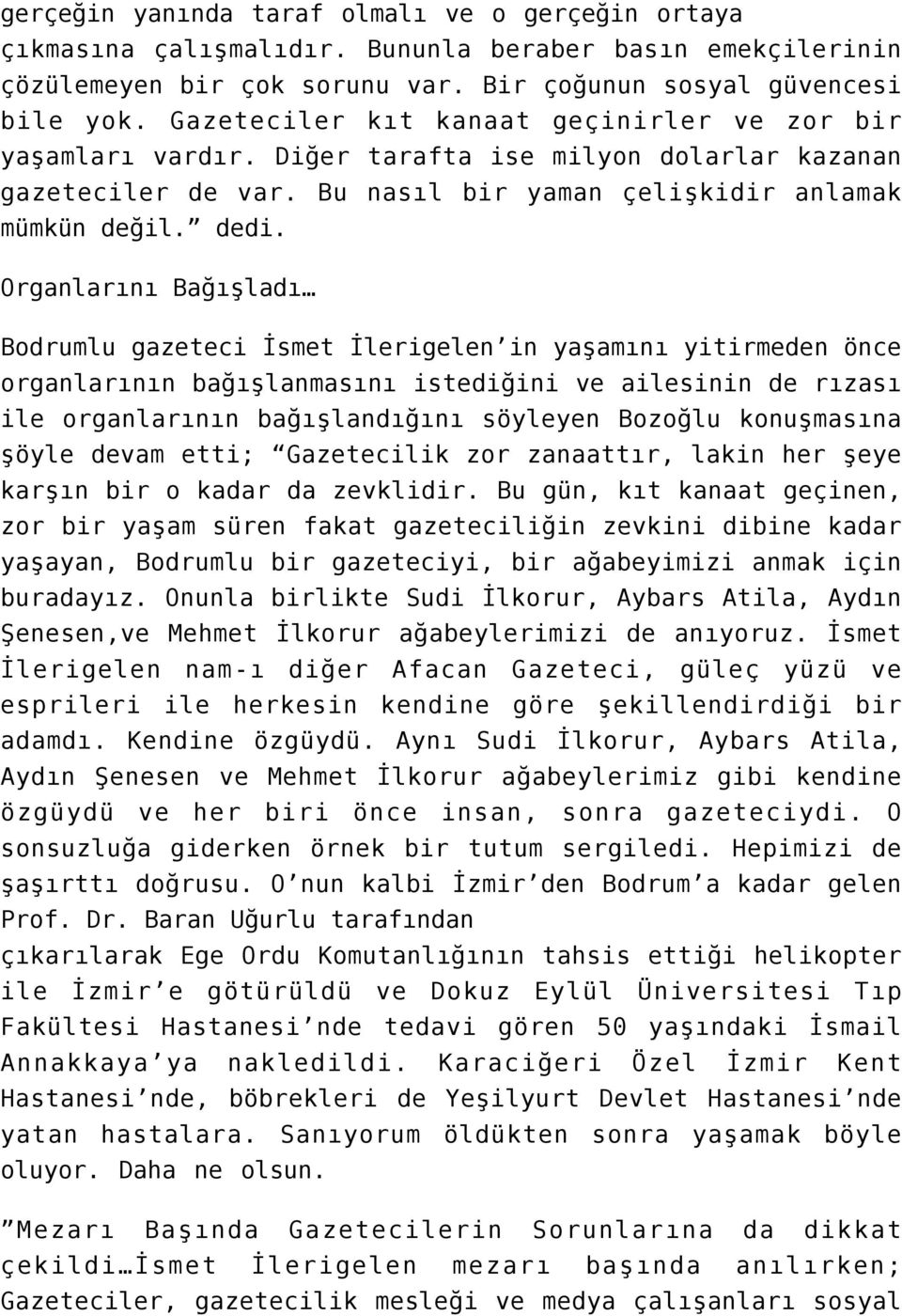 Organlarını Bağışladı Bodrumlu gazeteci İsmet İlerigelen in yaşamını yitirmeden önce organlarının bağışlanmasını istediğini ve ailesinin de rızası ile organlarının bağışlandığını söyleyen Bozoğlu