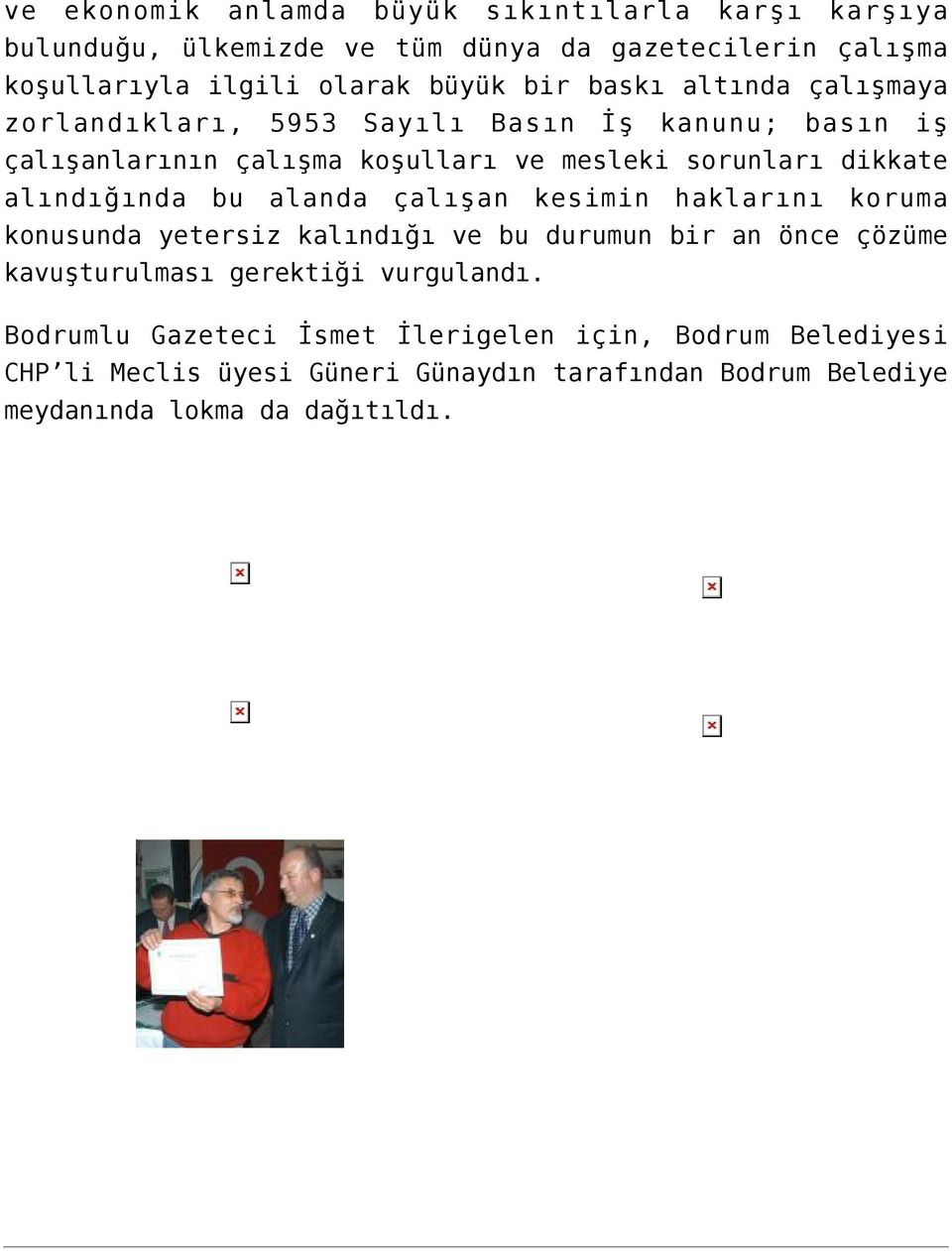 alındığında bu alanda çalışan kesimin haklarını koruma konusunda yetersiz kalındığı ve bu durumun bir an önce çözüme kavuşturulması gerektiği