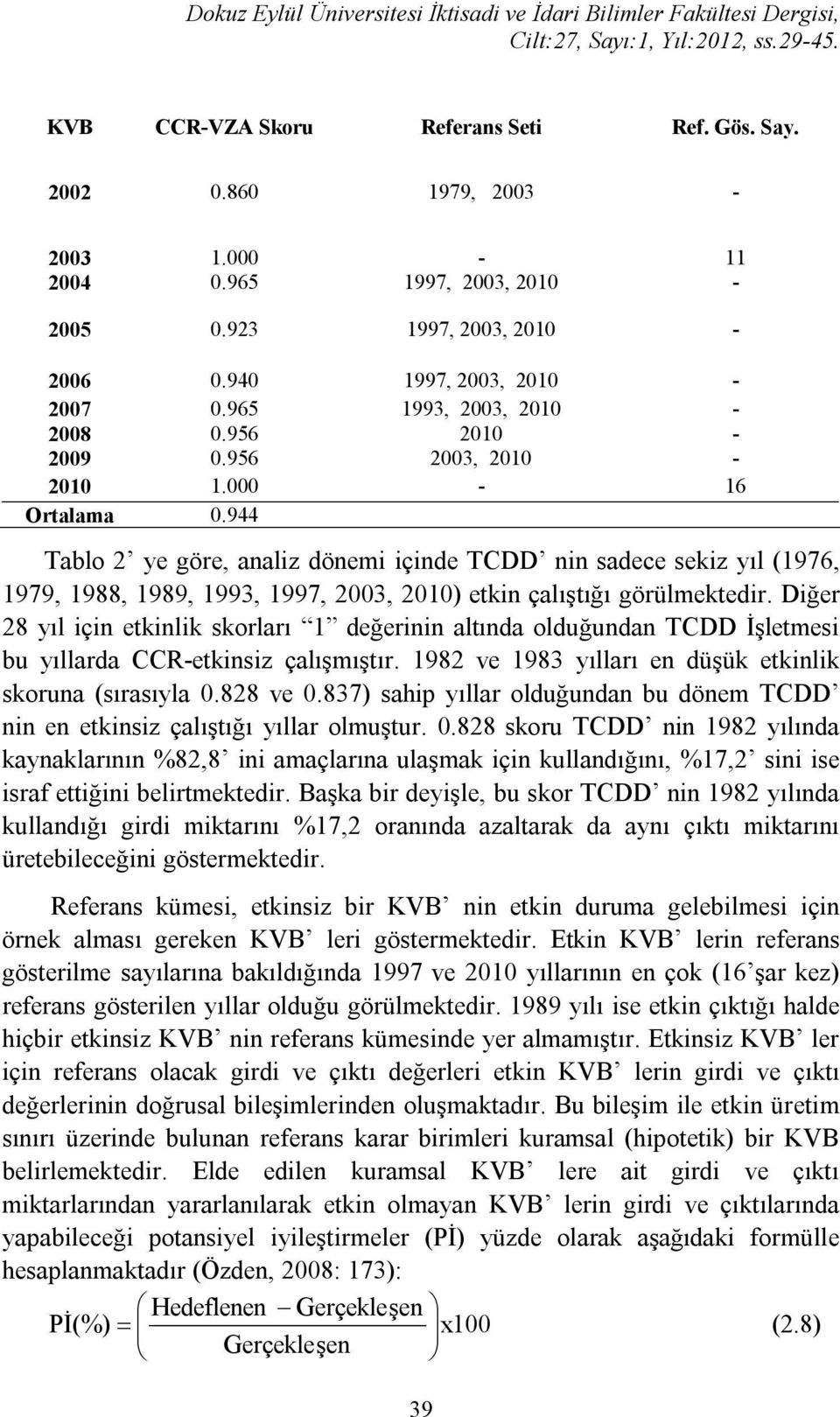 944 Tablo 2 ye göre, analiz dönemi içinde TCDD nin adece ekiz yıl (1976, 1979, 1988, 1989, 1993, 1997, 2003, 2010) etkin çalıştığı görülmektedir.