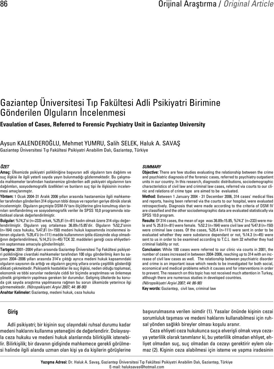 SAVAfi Gaziantep Üniversitesi T p Fakültesi Psikiyatri Anabilim Dal, Gaziantep, Türkiye ÖZET Amaç: Ülkemizde psikiyatri poliklini ine baflvuran adli olgular n tan da l m ve suç iliflkisi ile ilgili