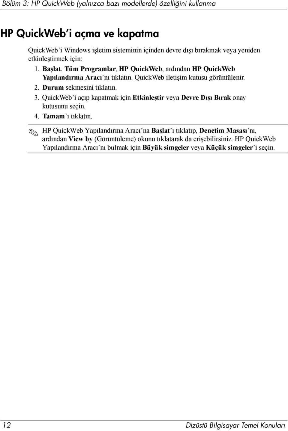 QuickWeb i açıp kapatmak için Etkinleştir veya Devre Dışı Bırak onay kutusunu seçin. 4. Tamam ı tıklatın.