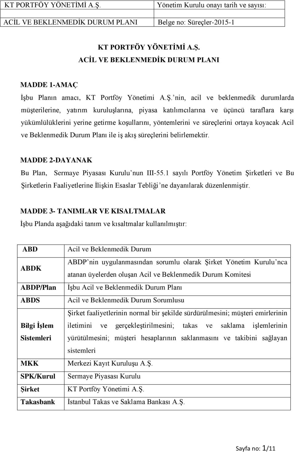 ortaya koyacak Acil ve Beklenmedik Durum Planı ile iş akış süreçlerini belirlemektir. MADDE 2-DAYANAK Bu Plan, Sermaye Piyasası Kurulu nun III-55.