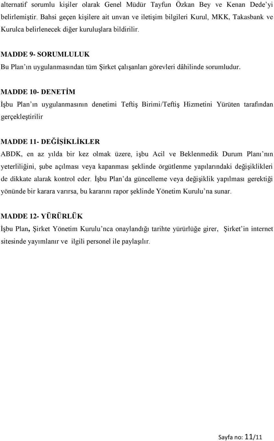 MADDE 9- SORUMLULUK Bu Plan ın uygulanmasından tüm Şirket çalışanları görevleri dâhilinde sorumludur.