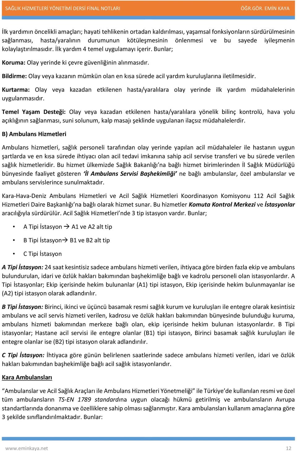 Bildirme: Olay veya kazanın mümkün olan en kısa sürede acil yardım kuruluşlarına iletilmesidir.