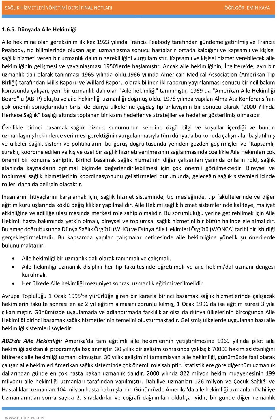 ortada kaldığını ve kapsamlı ve kişisel sağlık hizmeti veren bir uzmanlık dalının gerekliliğini vurgulamıştır.